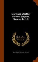 Maryland Weather Service. [Reports. New Ser.] V. 1-3