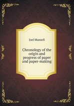 Chronology of the origin and progress of paper and paper-making
