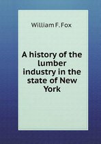 A history of the lumber industry in the state of New York