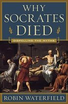 Why Socrates Died - Dispelling the Myths