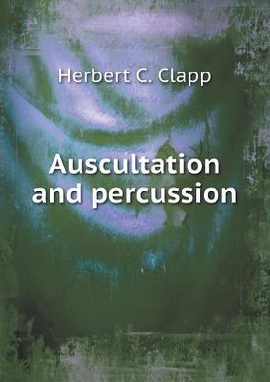 Auscultation and percussion, Herbert C Clapp 9785518679092 Boeken
