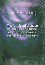 The origin of disease especially of disease resulting from intrinsic as opposed to extrinsic causes