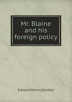 Mr. Blaine and his foreign policy