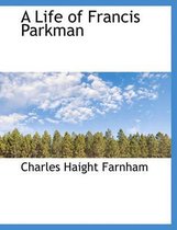 A Life of Francis Parkman