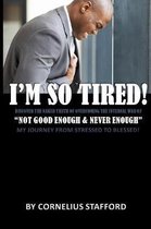 I'm So Tired Not Good Enough & Never Enough
