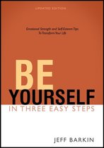 Self-help - Be Yourself in Three Easy Steps: Emotional Strength and Self-Esteem Tips To Transform Your Life
