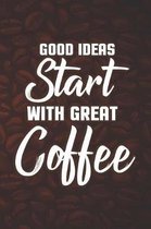 Good Ideas Start with Great Coffee