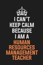 I Can't Keep Calm Because I Am a Human Resources Management Teacher