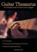 Guitar Thesaurus: The Complete Guide To Scales, Chords, Arpe