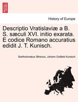 Descriptio Vratislaviæ a B. S. sæculi XVI. initio exarata. E codice Romano accuratius edidit J. T. Kunisch.