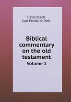 Biblical commentary on the old testament Volume 1