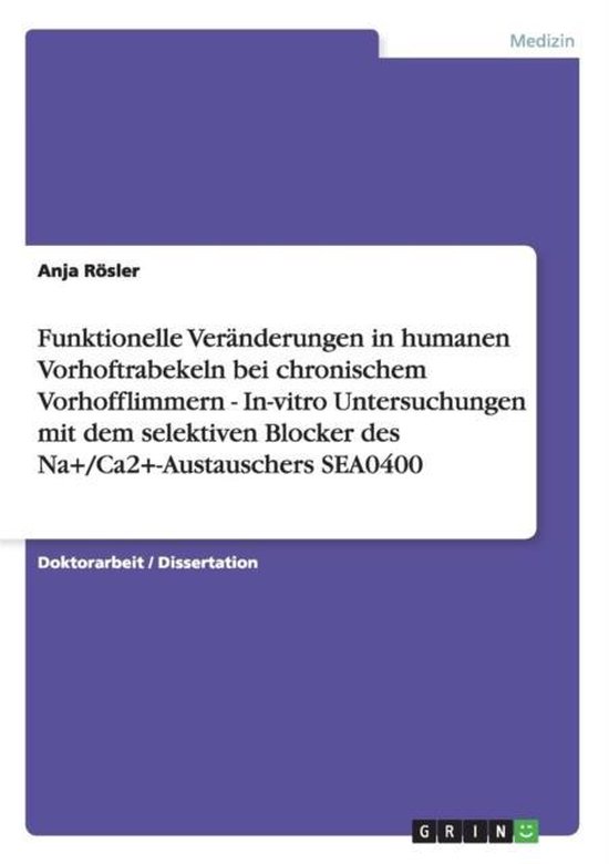 Funktionelle Veranderungen in humanen Vorhoftrabekeln bei chronischem Vorhofflimmern - In-vitro Untersuchungen mit dem selektiven Blocker des Na+/Ca2+-Austauschers SEA0400