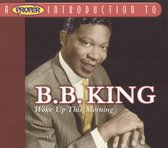 Proper Introduction to B.B. King: Woke Up This Morning