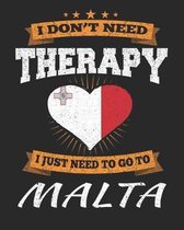 I Don't Need Therapy I Just Need To Go To Malta