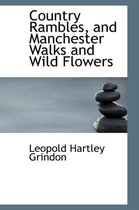 Country Rambles, and Manchester Walks and Wild Flowers