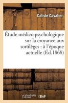 Sciences- �tude M�dico-Psychologique Sur La Croyance Aux Sortil�ges: � l'�poque Actuelle