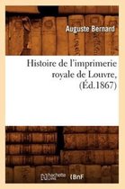 Histoire- Histoire de l'Imprimerie Royale de Louvre, (�d.1867)