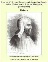 Plutarch's Lives Translated from the Greek with Notes and a Life of Plutarch (Complete)