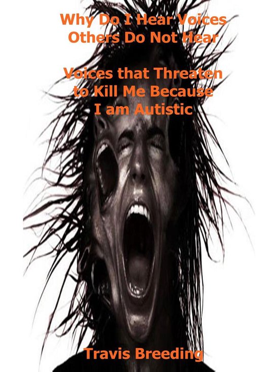 Why Do I Hear Voices Other Do Not Hear Voices that Threaten to Kill Me