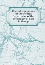 Code of regulations for the Medical Department of the Presidency of Fort St. George