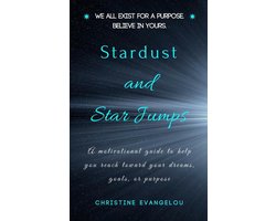 Stardust and Star Jumps: A Motivational Guide to Help You Reach Toward Your Dreams, Goals, and Life Purpose