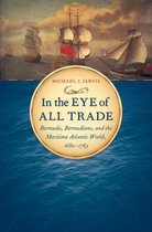 Published by the Omohundro Institute of Early American History and Culture and the University of North Carolina Press - In the Eye of All Trade