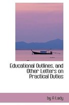 Educational Outlines, and Other Letters on Practical Duties