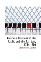 American Relations in the Pacific and the Far East, 1784-1900