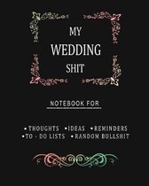 My Wedding Shit Notebook for Thoughts Ideas Reminders To-do Lists Random Bullshit