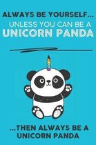 Always Be Your Self Unless You Can Be A Unicorn Then Always Be A Unicorn