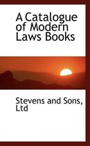 A Catalogue of Modern Laws Books