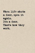 When Life Shuts A Door, Open It Again. It's A Door. That's How They Work.