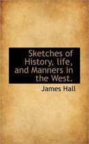 Sketches of History, Life, and Manners in the West.