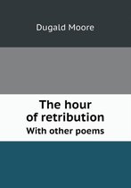 The hour of retribution With other poems