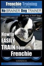 Frenchie Training - Dog Training with the No BRAINER Dog TRAINER We Make it THAT Easy!