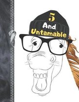 5 And Untamable
