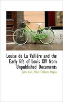 Louise de La Valli Re and the Early Life of Louis XIV from Unpublished Documents