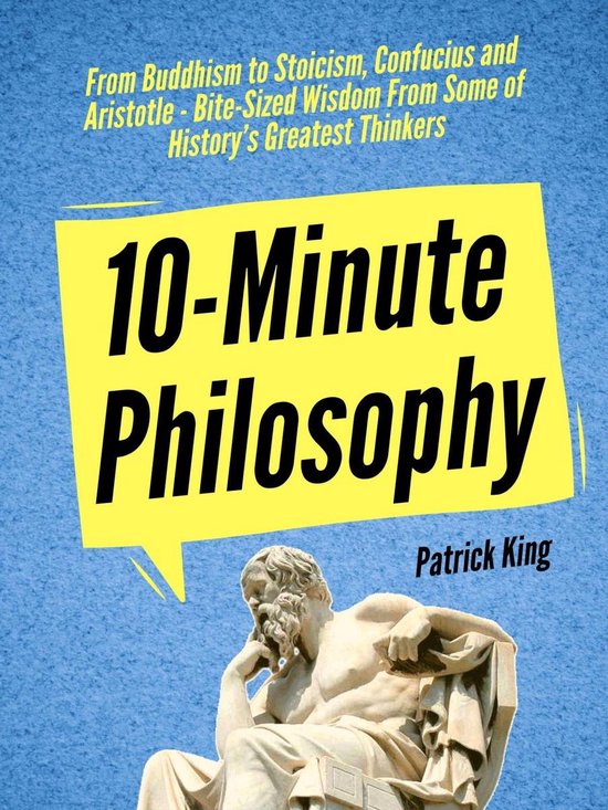 10-Minute Philosophy: From Buddhism to Stoicism, Confucius a ... - cover
