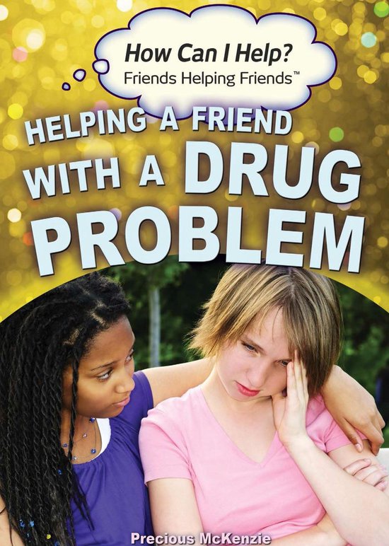 How Can I Help? Friends Helping Friends - Helping a Friend with a Drug ...
