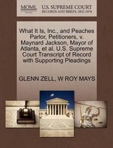 What It Is, Inc., and Peaches Parlor, Petitioners, V. Maynard Jackson, Mayor of Atlanta, Et Al. U.S. Supreme Court Transcript of Record with Supporting Pleadings