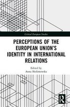 Critical European Studies- Perceptions of the European Union’s Identity in International Relations