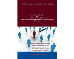 Avaya Certified Implementation Specialist - Wireless LAN (ACIS) Secrets To Acing The Exam and Successful Finding And Landing Your Next Avaya Certified Implementation Specialist - Wireless LAN (ACIS) Certified Job