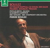 Boulez: Le Visage Nuptial; Le Soleil des Eaux; Figures, Doubles, Prismes