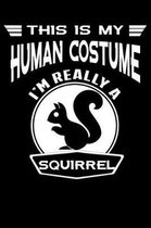 This Is My Human Costume I'm Really A Squirrel