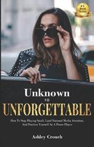 Unknown to Unforgettable