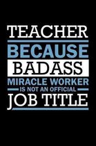 Teacher Because Badass Miracle Worker Isn't An Official Job Title