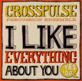 Crosspulse Percussion Ensemble - I Like Everything About You (Yes I