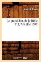 Religion- Le Grand Dict. de la Bible. T. I, A-K (�d.1703)