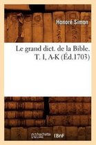 Religion- Le Grand Dict. de la Bible. T. I, A-K (Éd.1703)