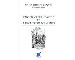 Jeanne d'Arc sur les autels et la r�g�n�ration de la France